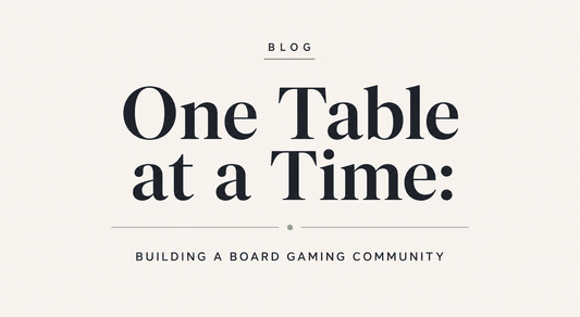 One Table at a Time: Building a Board Gaming Community